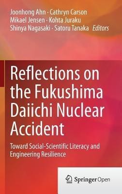 Reflections on the Fukushima Daiichi Nuclear Accident: Toward Social-Scientific Literacy and Engineering Resilience - cover
