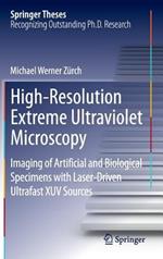 High-Resolution Extreme Ultraviolet Microscopy: Imaging of Artificial and Biological Specimens with Laser-Driven Ultrafast XUV Sources