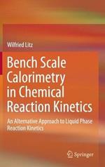 Bench Scale Calorimetry in Chemical Reaction Kinetics: An Alternative Approach to Liquid Phase Reaction Kinetics