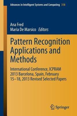 Pattern Recognition Applications and Methods: International Conference, ICPRAM 2013 Barcelona, Spain, February 15-18, 2013 Revised Selected Papers - cover