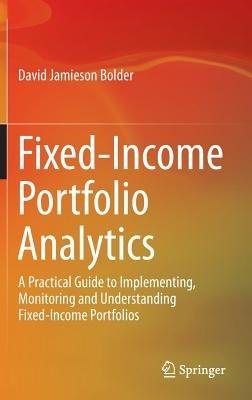 Fixed-Income Portfolio Analytics: A Practical Guide to Implementing, Monitoring and Understanding Fixed-Income Portfolios - David Jamieson Bolder - cover
