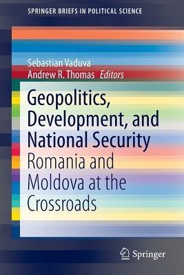 Geopolitics, Development, and National Security: Romania and Moldova at the Crossroads - cover