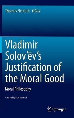 Vladimir Solov’ëv's Justification of the Moral Good: Moral Philosophy - cover
