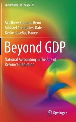 Beyond GDP: National Accounting in the Age of Resource Depletion - Matthew Kuperus Heun,Michael Carbajales-Dale,Becky Roselius Haney - cover