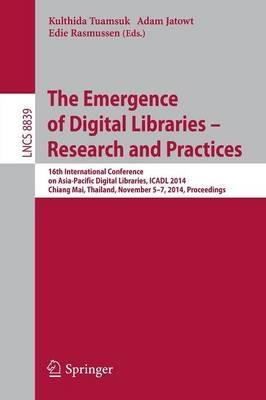 The Emergence of Digital Libraries -- Research and Practices: 16th International Conference on Asia-Pacific Digital Libraries, ICADL 2014, Chiang Mai, Thailand, November 5-7, 2014, Proceedings - cover