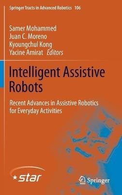 Intelligent Assistive Robots: Recent Advances in Assistive Robotics for Everyday Activities - cover