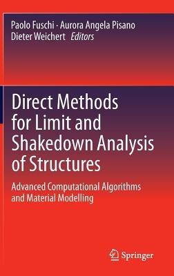 Direct Methods for Limit and Shakedown Analysis of Structures: Advanced Computational Algorithms and Material Modelling - cover