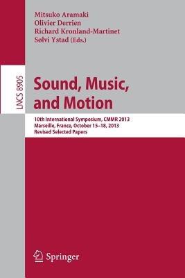 Sound, Music, and Motion: 10th International Symposium, CMMR 2013, Marseille, France, October 15-18, 2013. Revised Selected Papers - cover