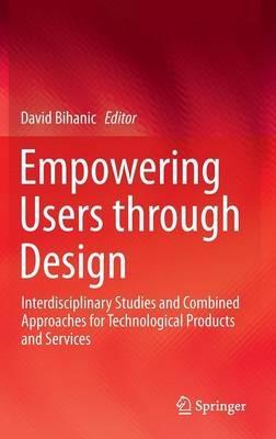 Empowering Users through Design: Interdisciplinary Studies and Combined Approaches for Technological Products and Services - cover