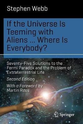 If the Universe Is Teeming with Aliens ... WHERE IS EVERYBODY?: Seventy-Five Solutions to the Fermi Paradox and the Problem of Extraterrestrial Life - Stephen Webb - cover