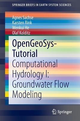 OpenGeoSys-Tutorial: Computational Hydrology I: Groundwater Flow Modeling - Agnes Sachse,Karsten Rink,Wenkui He - cover