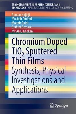 Chromium Doped TiO2 Sputtered Thin Films: Synthesis, Physical Investigations and Applications - Anouar Hajjaji,Mosbah Amlouk,Mounir Gaidi - cover