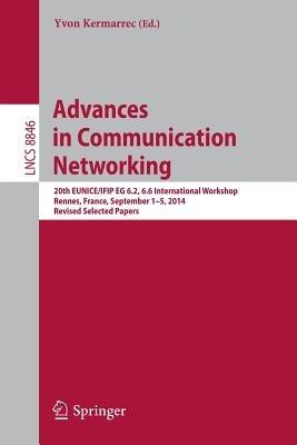 Advances in Communication Networking: 20th EUNICE/IFIP EG 6.2, 6.6 International Workshop, Rennes, France, September 1-5, 2014, Revised Selected Papers - cover