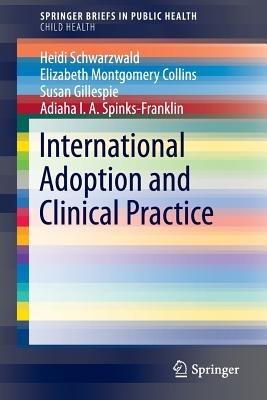 International Adoption and Clinical Practice - Heidi Schwarzwald,Elizabeth Montgomery Collins,Susan Gillespie - cover