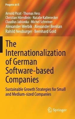 The Internationalization of German Software-based Companies: Sustainable Growth Strategies for Small and Medium-sized Companies - Arnold Picot,Thomas Hess,Christian Hörndlein - cover