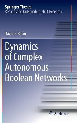 Dynamics of Complex Autonomous Boolean Networks - David P. Rosin - cover