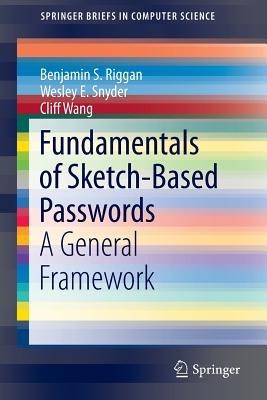 Fundamentals of Sketch-Based Passwords: A General Framework - Benjamin S. Riggan,Wesley E. Snyder,Cliff Wang - cover