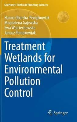 Treatment Wetlands for Environmental Pollution Control - Hanna Obarska-Pempkowiak,Magdalena Gajewska,Ewa Wojciechowska - cover