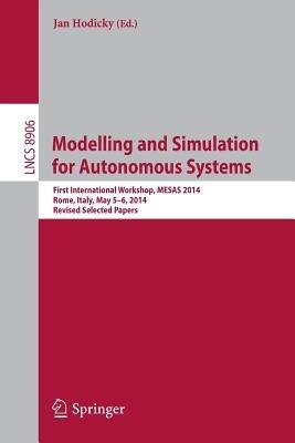 Modelling and Simulation for Autonomous Systems: First International Workshop, MESAS 2014, Rome, Italy, May 5-6, 2014, Revised Selected Papers - cover