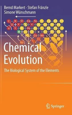 Chemical Evolution: The Biological System of the Elements - Bernd Markert,Stefan Fränzle,Simone Wünschmann - cover