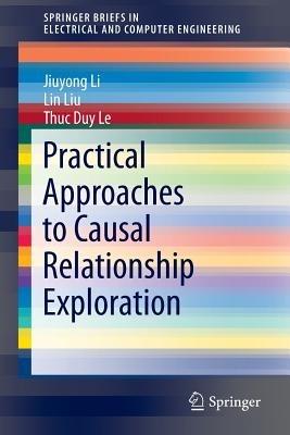 Practical Approaches to Causal Relationship Exploration - Jiuyong Li,Lin Liu,Thuc Duy Le - cover