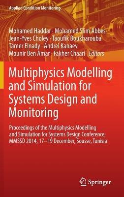 Multiphysics Modelling and Simulation for Systems Design and Monitoring: Proceedings of the Multiphysics Modelling and Simulation for Systems Design Conference, MMSSD 2014, 17-19 December, Sousse, Tunisia - cover
