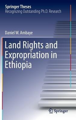 Land Rights and Expropriation in Ethiopia - Daniel W. Ambaye - cover