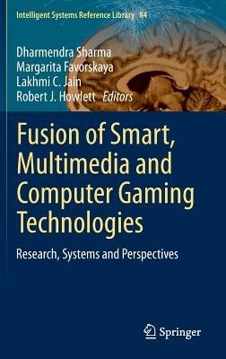 Fusion of Smart, Multimedia and Computer Gaming Technologies: Research, Systems and Perspectives - cover