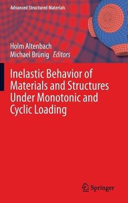 Inelastic Behavior of Materials and Structures Under Monotonic and Cyclic Loading - cover
