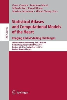Statistical Atlases and Computational Models of the Heart: Imaging and Modelling Challenges: 5th International Workshop, STACOM 2014, Held in Conjunction with MICCAI 2014, Boston, MA, USA, September 18, 2014, Revised Selected Papers - cover