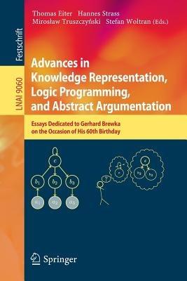 Advances in Knowledge Representation, Logic Programming, and Abstract Argumentation: Essays Dedicated to Gerhard Brewka on the Occasion of His 60th Birthday - cover