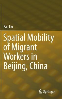 Spatial Mobility of Migrant Workers in Beijing, China - Ran Liu - cover