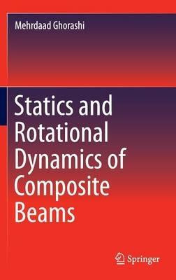 Statics and Rotational Dynamics of Composite Beams - Mehrdaad Ghorashi - cover
