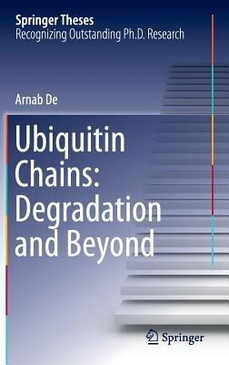 Ubiquitin Chains: Degradation and Beyond - Arnab De - cover