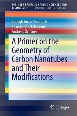 A Primer on the Geometry of Carbon Nanotubes and Their Modifications - Sadegh Imani Yengejeh,Seyedeh Alieh Kazemi,Andreas Öchsner - cover