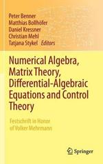 Numerical Algebra, Matrix Theory, Differential-Algebraic Equations and Control Theory: Festschrift in Honor of Volker Mehrmann
