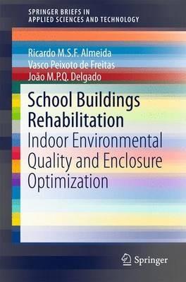 School Buildings Rehabilitation: Indoor Environmental Quality and Enclosure Optimization - Ricardo M.S.F. Almeida,Vasco Peixoto de Freitas,João M.P.Q. Delgado - cover