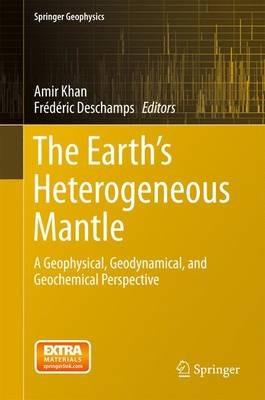 The Earth's Heterogeneous Mantle: A Geophysical, Geodynamical, and Geochemical Perspective - cover