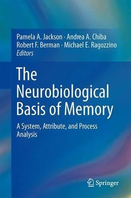 The Neurobiological Basis of Memory: A System, Attribute, and Process Analysis - cover