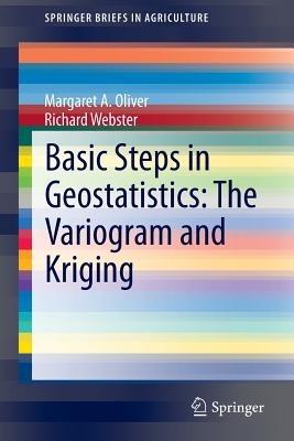 Basic Steps in Geostatistics: The Variogram and Kriging - Margaret A. Oliver,Richard Webster - cover