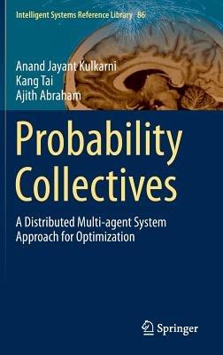 Probability Collectives: A Distributed Multi-agent System Approach for Optimization - Anand Jayant Kulkarni,Kang Tai,Ajith Abraham - cover