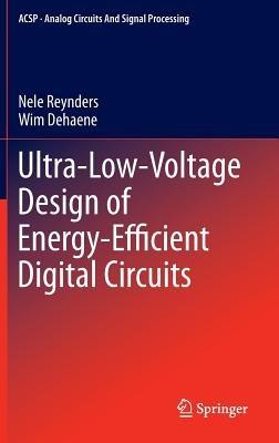 Ultra-Low-Voltage Design of Energy-Efficient Digital Circuits - Nele Reynders,Wim Dehaene - cover
