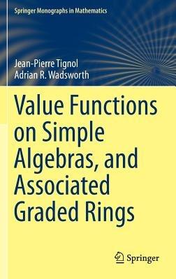 Value Functions on Simple Algebras, and Associated Graded Rings - Jean-Pierre Tignol,Adrian R. Wadsworth - cover