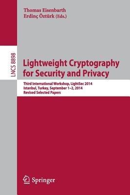 Lightweight Cryptography for Security and Privacy: Third International Workshop, LightSec 2014, Istanbul, Turkey, September 1-2, 2014, Revised Selected Papers - cover