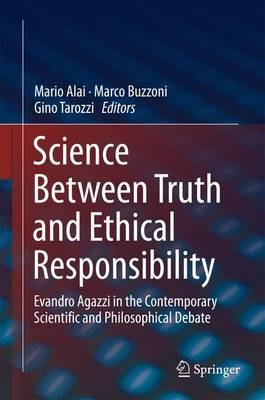 Science Between Truth and Ethical Responsibility: Evandro Agazzi in the Contemporary Scientific and Philosophical Debate - cover