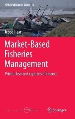 Market-Based Fisheries Management: Private fish and captains of finance - Jeppe Høst - cover
