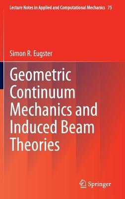 Geometric Continuum Mechanics and Induced Beam Theories - Simon R. Eugster - cover