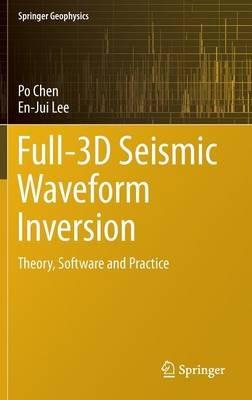 Full-3D Seismic Waveform Inversion: Theory, Software and Practice - Po Chen,En-Jui Lee - cover