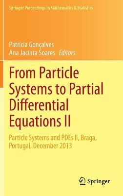 From Particle Systems to Partial Differential Equations II: Particle Systems and PDEs II, Braga, Portugal, December 2013 - cover