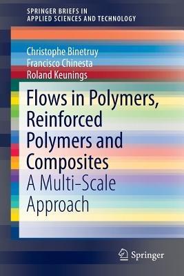 Flows in Polymers, Reinforced Polymers and Composites: A Multi-Scale Approach - Christophe Binetruy,Francisco Chinesta,Roland Keunings - cover